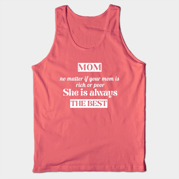 No Matter If Your Mom Is Rich Or Poor ,She is always the BEST Tank Top by TheChefOf